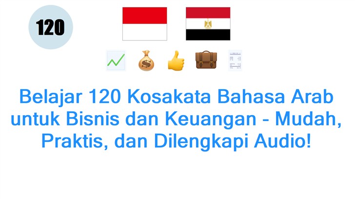 Belajar 120 Kosakata Bahasa Arab untuk Bisnis dan Keuangan - Mudah, Praktis, dan Dilengkapi Audio!